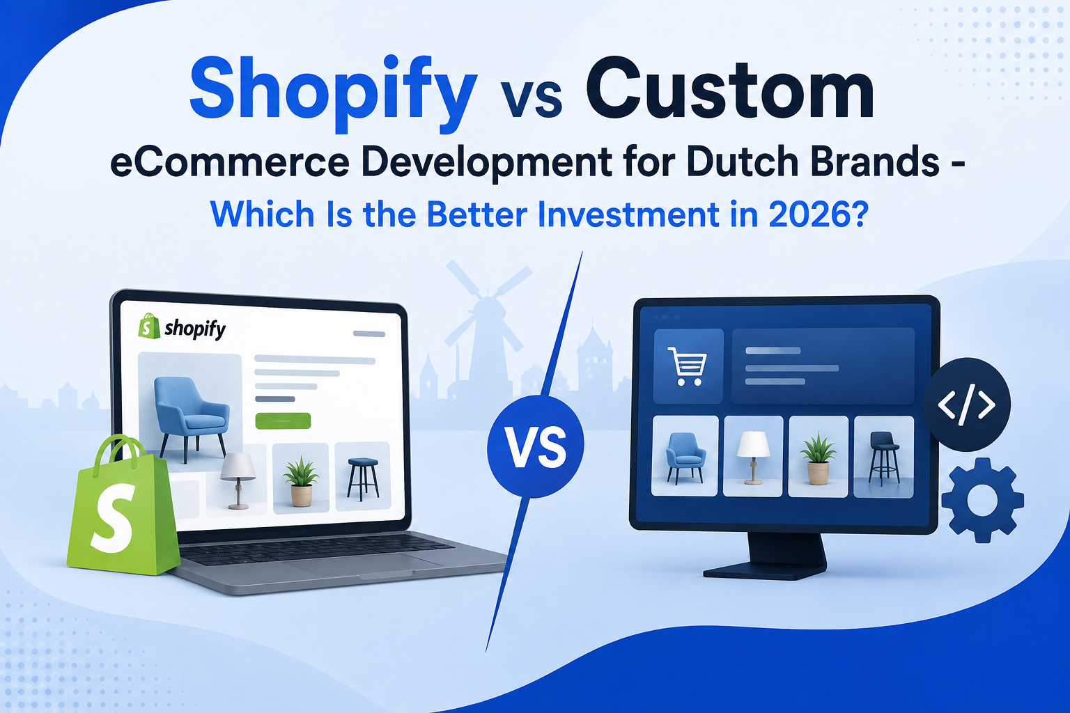 Shopify vs Custom eCommerce Development for Dutch Brands - Which Is the Better Investment in 2026?
